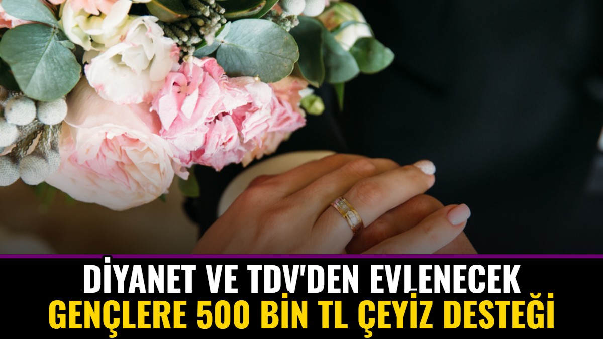 Diyanet ve TDV'den Evlenecek Gençlere 500 Bin TL Çeyiz Desteği