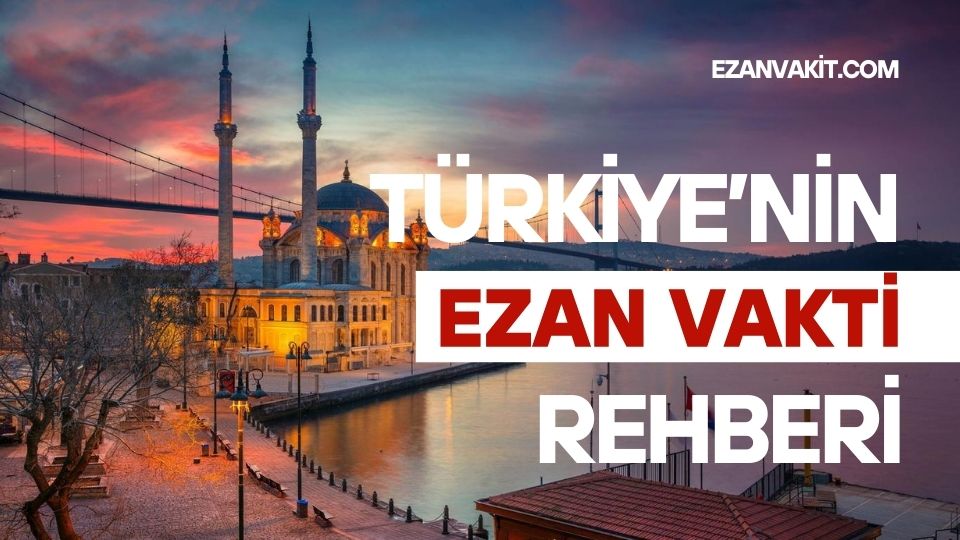 Ezanvakit.com- Türkiye’nin Güncel Ezan Vakti ve İslami Bilgi Rehberi